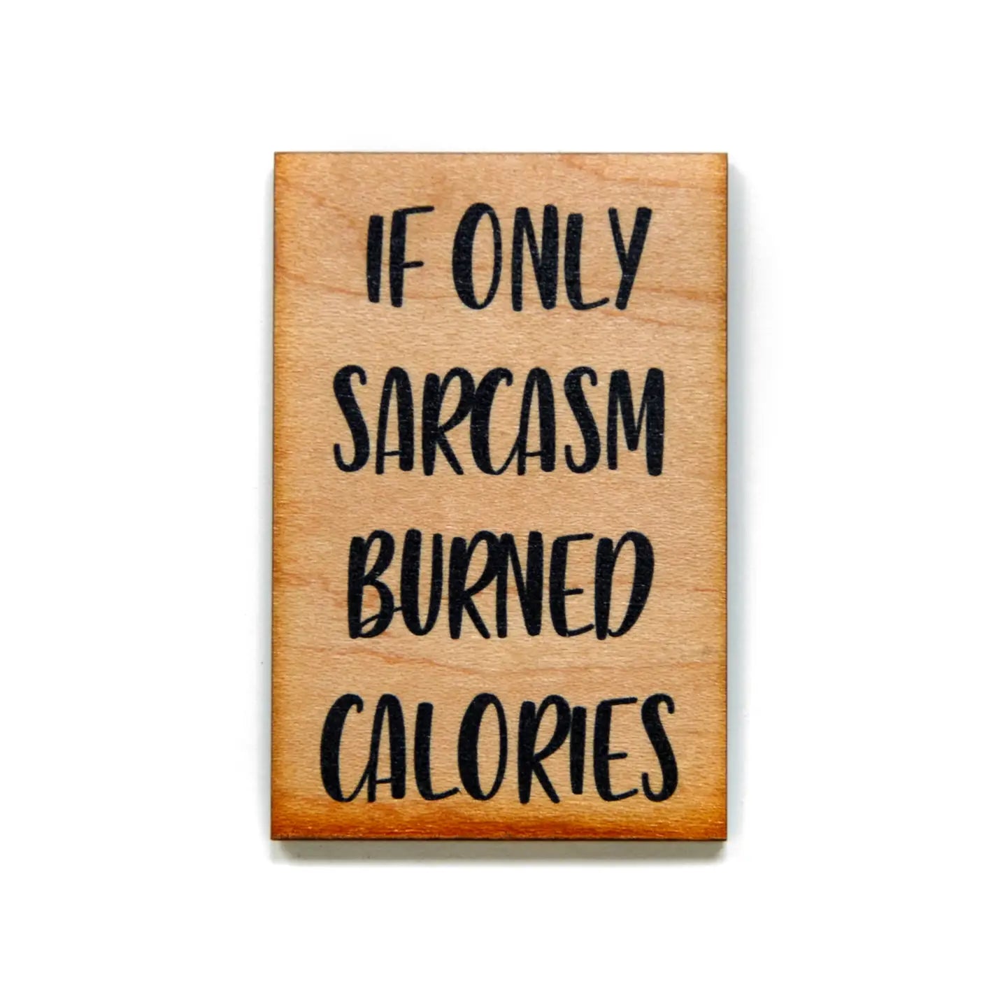 Driftless Studios - If Only Sarcasm Burned Calories Wood Magnet