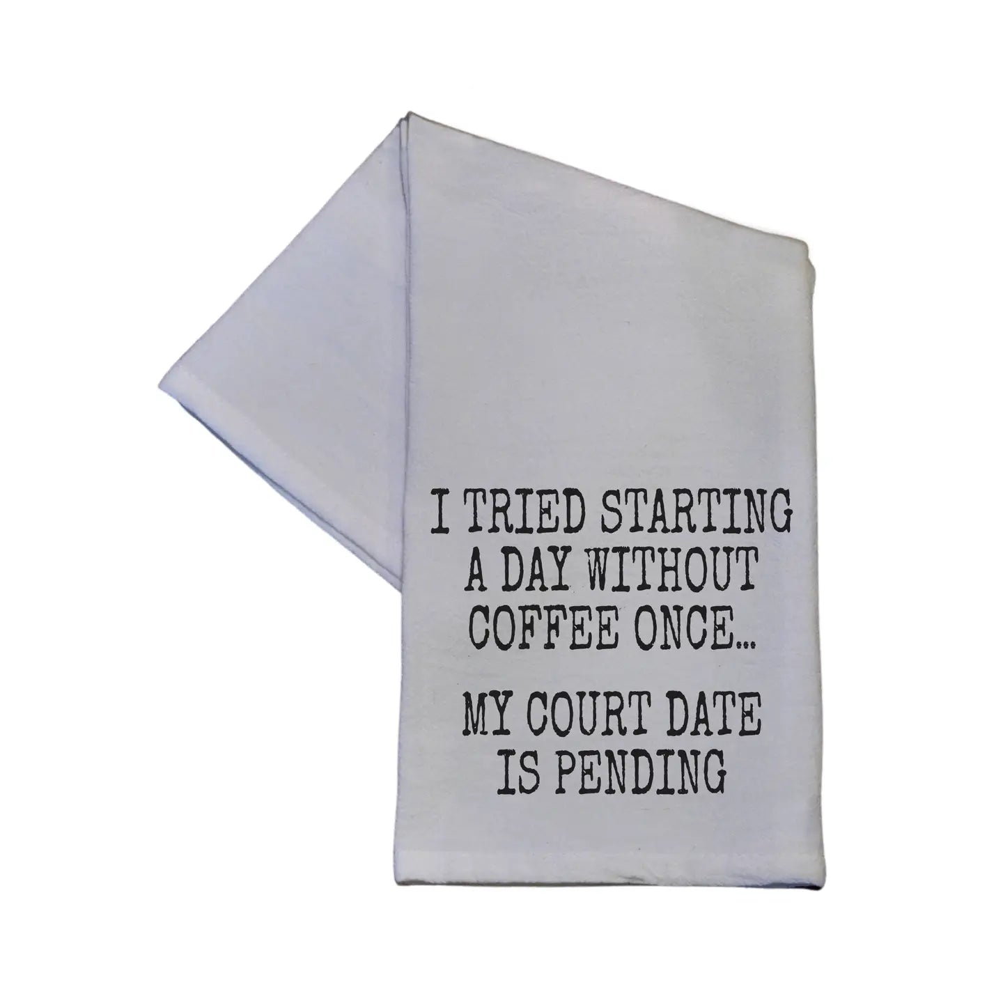 Driftless Studios - Tried Starting A Day Without Coffee Tea Towel