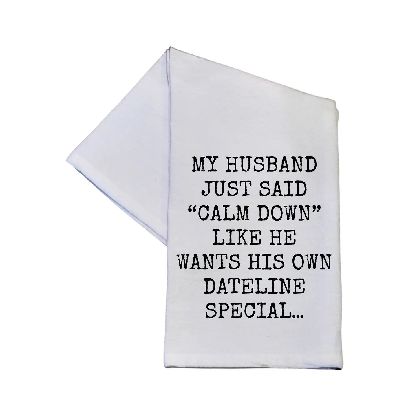 Driftless Studios - Wants His Own Dateline Special Funny Tea Towel With Sayings