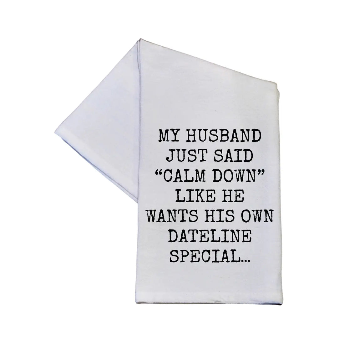 Driftless Studios - Wants His Own Dateline Special Funny Tea Towel With Sayings