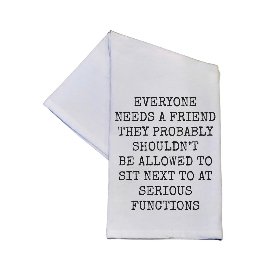 Driftless Studios - Everyone Needs A Friend Tea Towels With Funny Sayings
