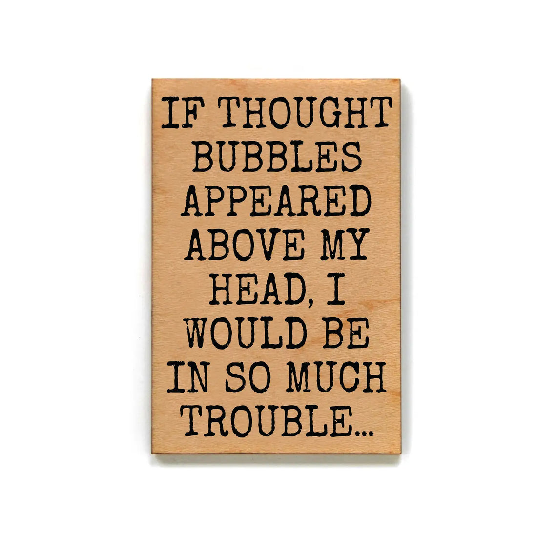 Driftless Studios - I Would Be In So Much Trouble Wood Magnets For Fridge